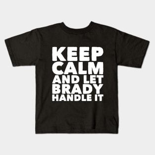 Keep calm and let brady handle it Kids T-Shirt